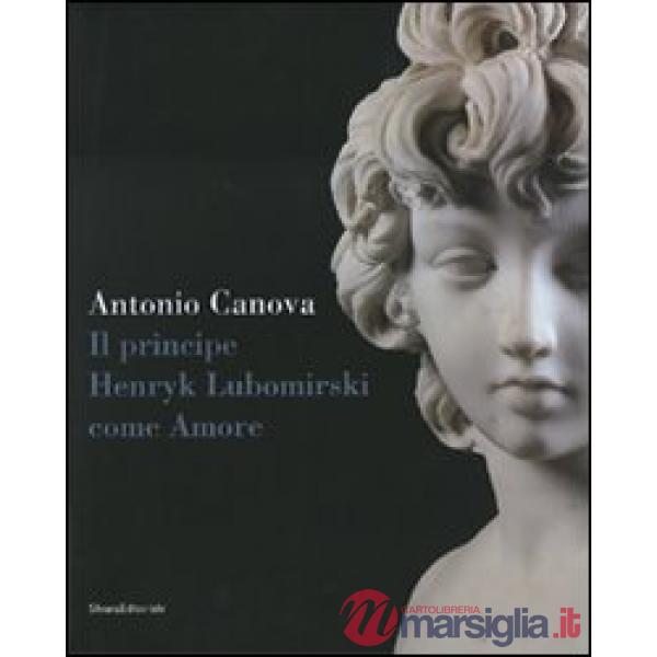 Antonio Canova. Il principe Henryk Lubomirsky come Amore. Catalogo della mostra 
