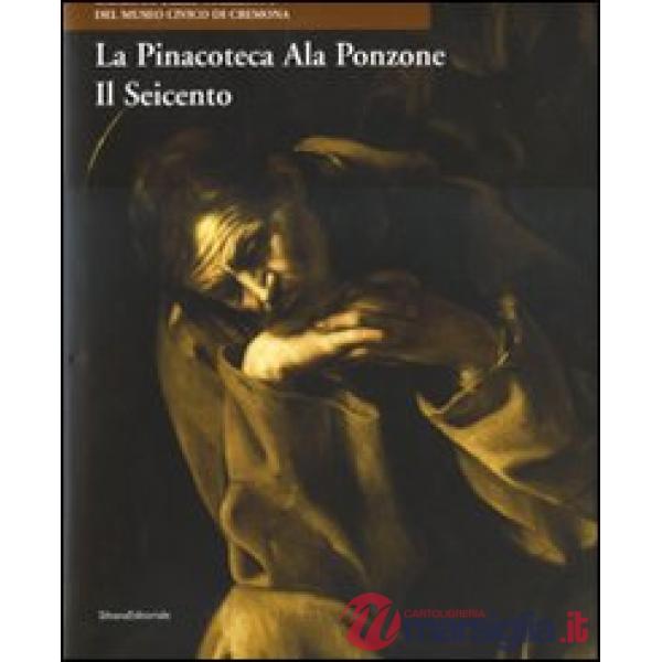 Pinacoteca Ala Ponzone. Il Seicento. Ediz. illustrata (La)