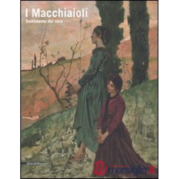 Macchiaioli. Sentimento del vero. Ediz. illustrata (I)