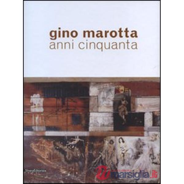 Gino Marotta. Anni Cinquanta. Ediz. illustrata