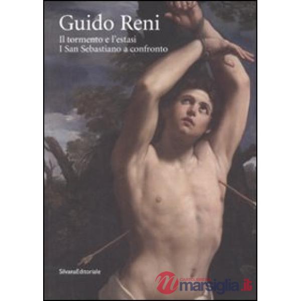Guido Reni. Il tormento e l'estasi. I San Sebastiano a confronto. Ediz. illustra
