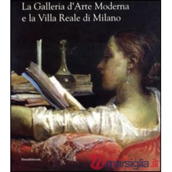 Galleria d'arte moderna e la Villa Reale di Milano. Ediz. illustrata (La)