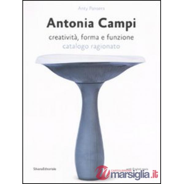Antonia Campi. Creatività, forma e funzione. Catalogo ragionato. Ediz. italiana 