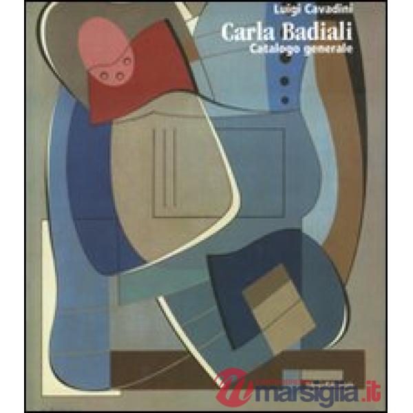 Carla Badiali. Catalogo generale. Ediz. illustrata