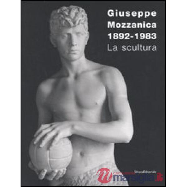 Giuseppe Mozzanica. La scultura. Ediz. illustrata
