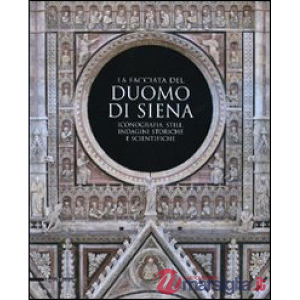 Facciata del duomo di Siena. Iconografia, stile, indagini storiche e scientifich
