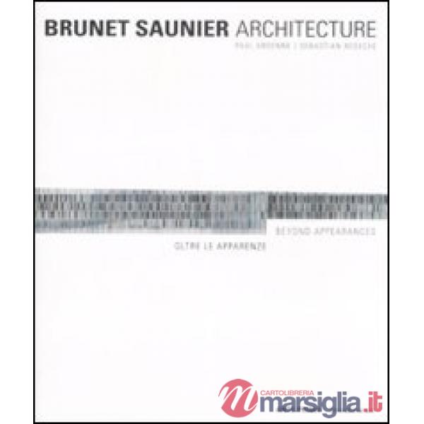 Brunet Saunier Architecture. Oltre le apparenze. Ediz. italiana e inglese