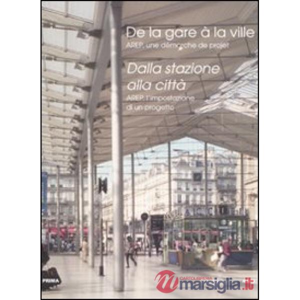 Dalla stazione alla città. Arep, l'impostazione di un progetto. Ediz. italiana e
