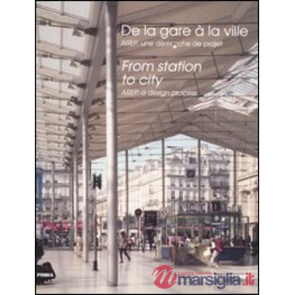 Dalla stazione alla città. Arep, l'impostazione di un progetto. Ediz. inglese e 