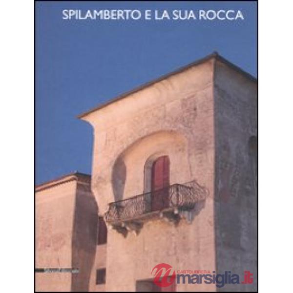 Spilamberto e la sua rocca. Atti della Giornata di studi (28 ottobre 2006)
