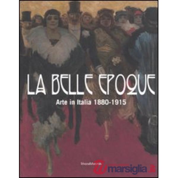 Belle epoque. Arte in Italia 1880-1915. Catalogo della mostra (Rovigo, 10 febbra