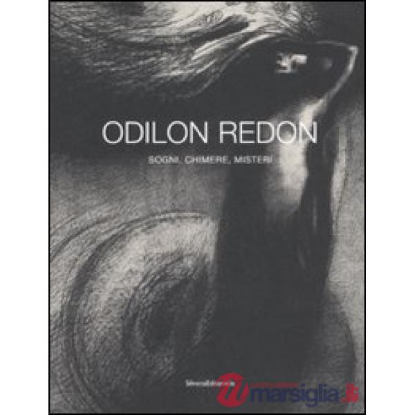 Odilon Redon. Sogni, chimere, misteri. Catalogo della mostra (Milano, 28 febbrai