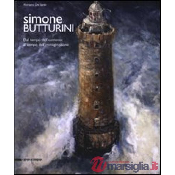 Simone Butturini. Dal tempo dell'esistenza al tempo dell'immaginazione. Catalogo