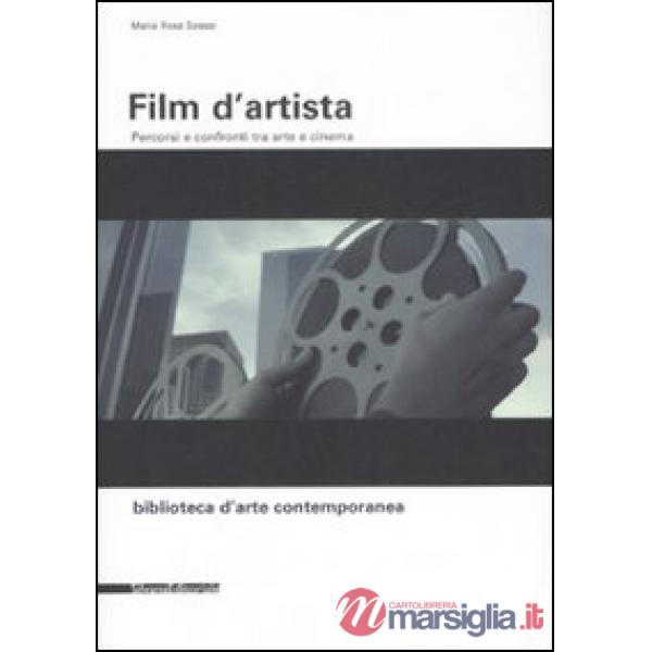 Film d'artista. Percorsi e confronti tra arte e cinema. Ediz. illustrata
