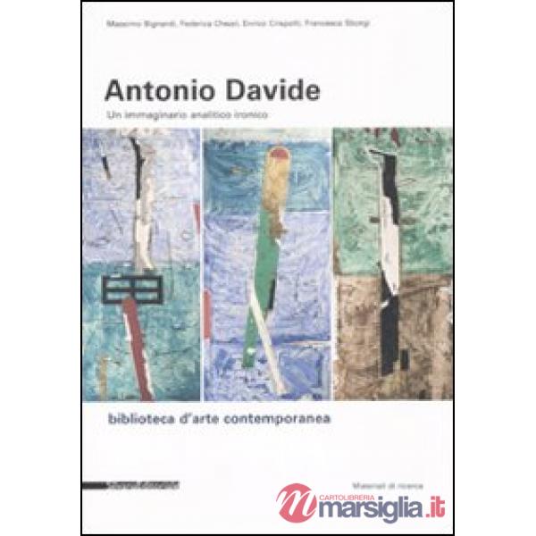 Antonio Davide. Un immaginario analitico ironico. Catalogo della mostra (Arezzo,