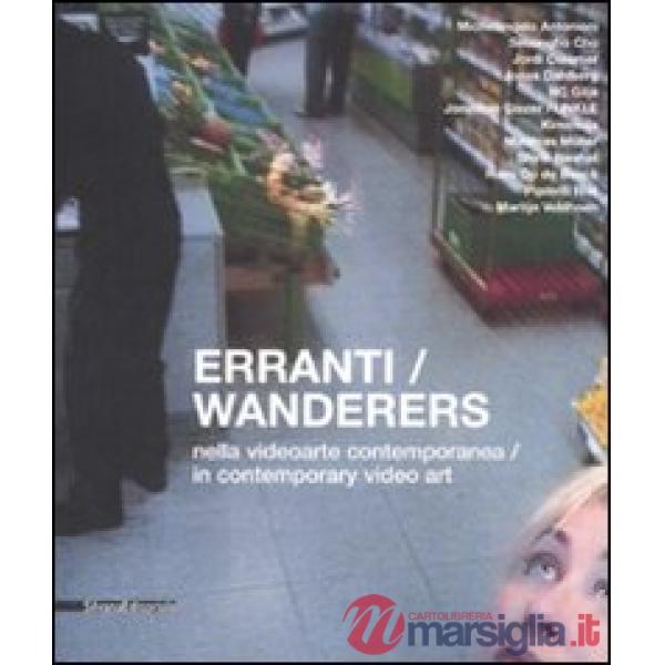 Erranti nella videoarte contemporanea-Wanderers in contemporary video art. Catal