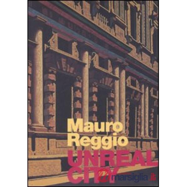 Mauro Reggio. Unreal city. Ediz. italiana e inglese