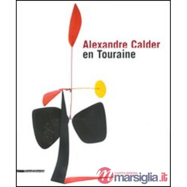 Alexandre Calder en Touraine. Ediz. francese e inglese