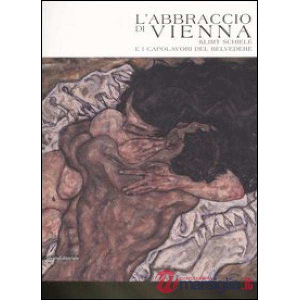 Abbraccio di Vienna. Klimt, Schiele e i capolavori del Belvedere. Catalogo della