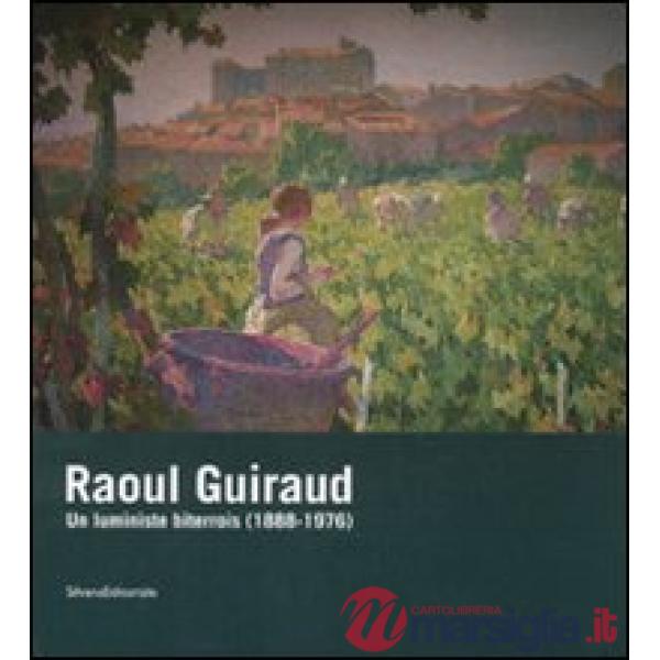 Raoul Guiraud. Un luministe biterrois (1888-1976). Catalogo della mostra (Bézier