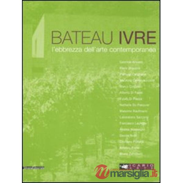 Bateau ivre. L'ebrezza dell'arte contemporanea. Catalogo della mostra (Montepulc