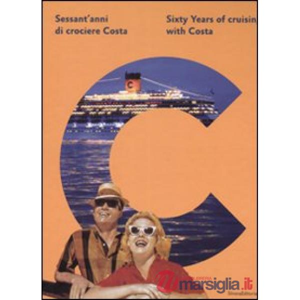 Sessant'anni di crociere Costa-Sixty Years of cruising with Costa. Ediz. bilingu