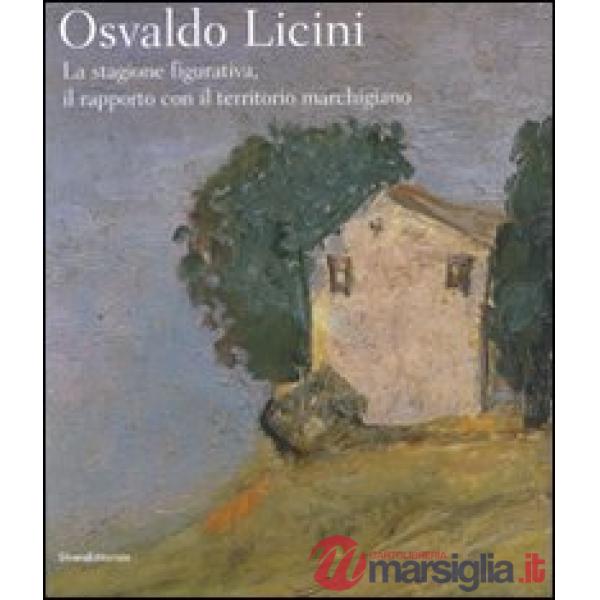 Osvaldo Licini. La stagione figurativa, il rapporto con il territorio marchigian