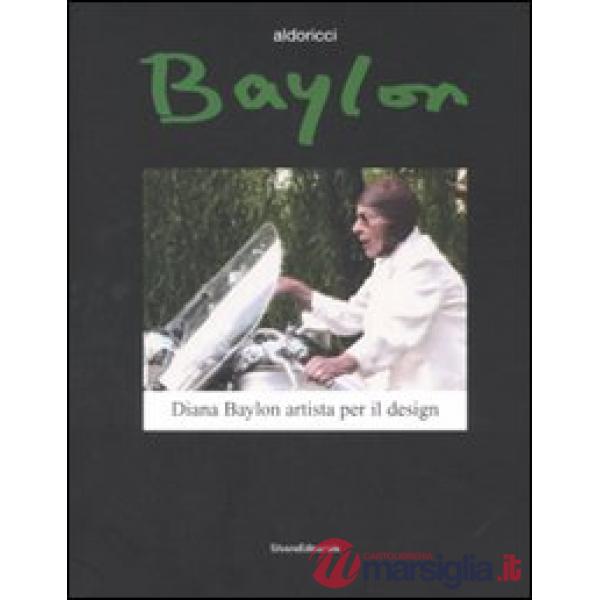 Baylon. Diana Baylon artista per il design. Catalogo della mostra (Torino, 19 ap