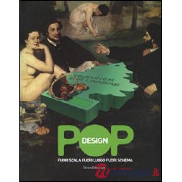 Pop design. Fuori scala, fuori luogo, fuori schema. Catalogo della mostra (Carag