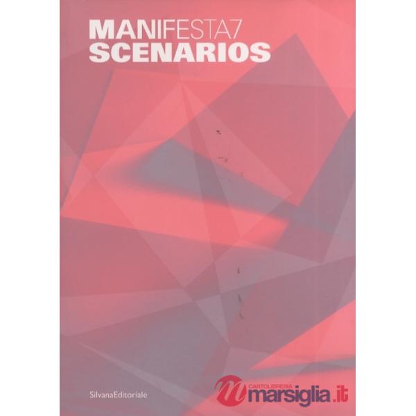 Manifesta 7. Scenarios. Catalogo della mostra (Trentino Alto Adige, 9 luglio-2 n