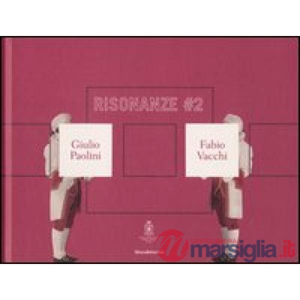 Risonanze 2. Giulio Paolini & Fabio Vacchi. Catalogo della mostra (Roma, 9 magg
