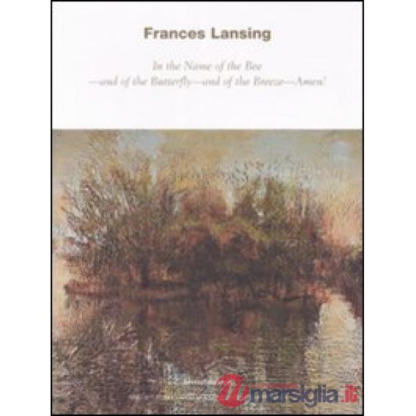 Frances Lansing. In the Name of the Bee, and of the Butterfly, and of the Breeze