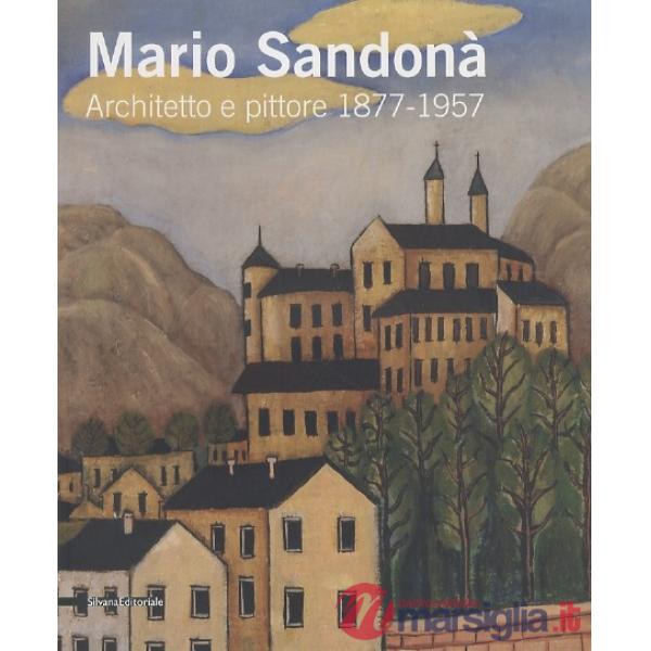 Mario Sandonà. Architetto e pittore 1877-1957. Catalogo della mostra (Villa Lagarina, 14 giugno-31 agosto 2008). Ediz. illustrat