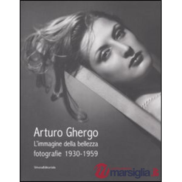 Arturo Ghergo. L'immagine della bellezza. Fotografie 1930-1959. Catalogo della m