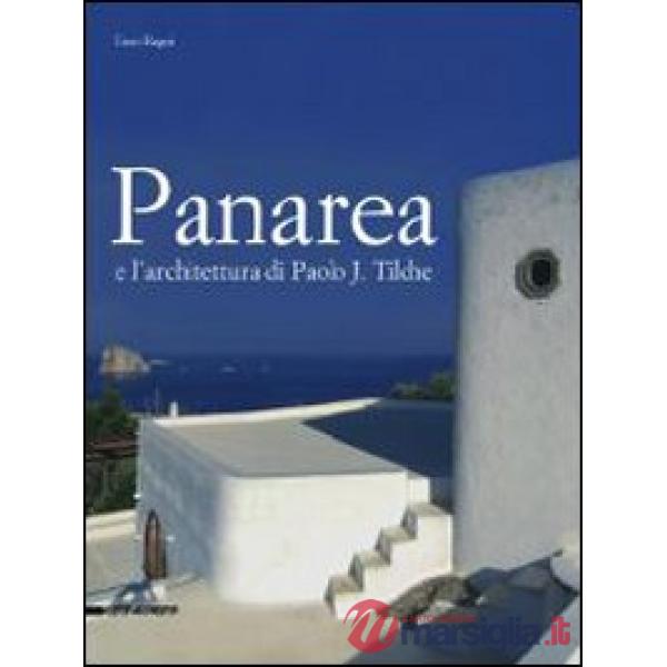 Panarea e l'architettura di Paolo J. Tilche. Ediz. illustrata