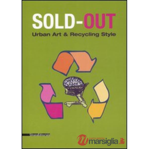 Sold-out. Urban art & recycling style. Catalogo della mostra (Limbiate, 21 maggi