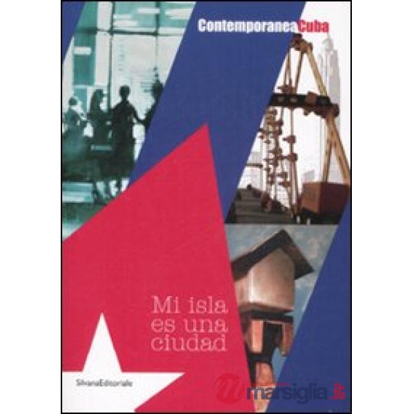 Contemporanea Cuba. Mi isla es una ciudad. Catalogo della mostra (Milano, 27 giu