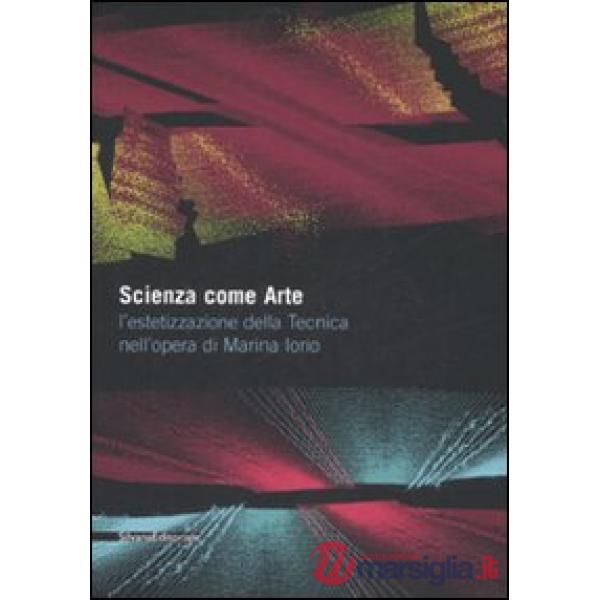 Scienza come arte. L'estetizzazione della tecnica nell'opera di Marina Iorio. Ca