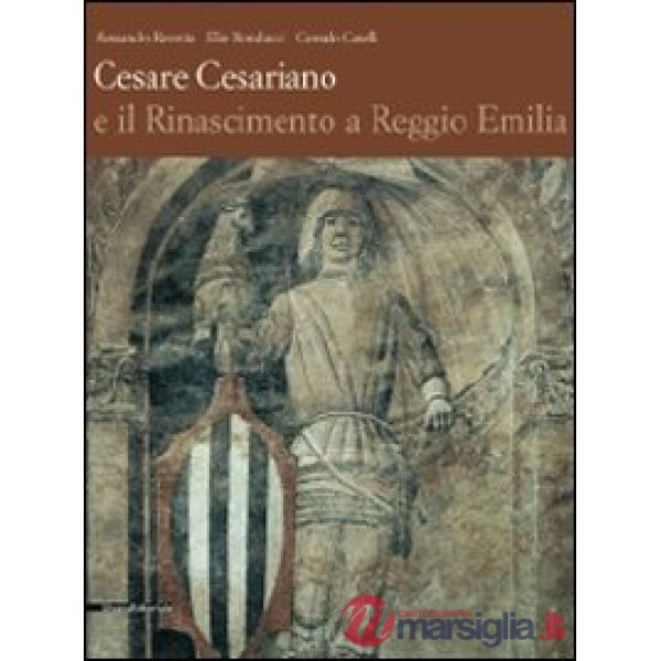 Cesare Cesariano e il Rinascimento a Reggio Emilia. Ediz. illustrata