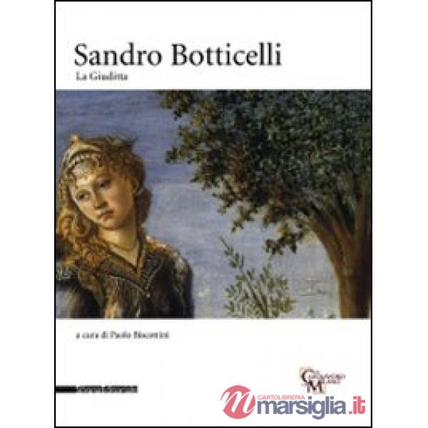 Sandro Botticelli. La Giuditta. Catalogo della mostra (Milano, 1 ottobre-14 dice