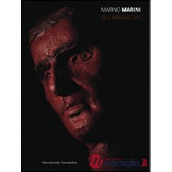 Marino Marini. Gli archetipi. Catalogo della mostra (Gemonio, 1 giugno-31 agosto