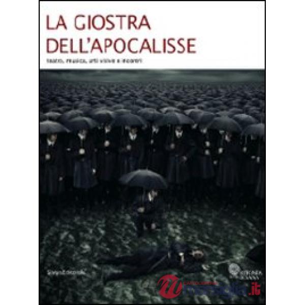 Giostra dell'apocalisse. Teatro, musica, arti visive e incontri. Catalogo della 