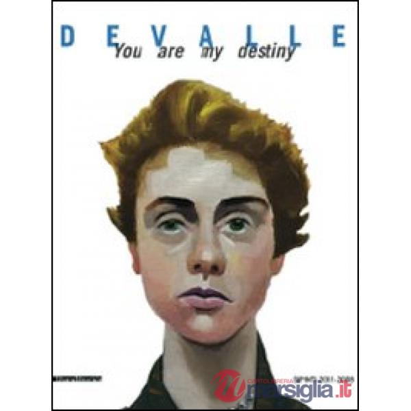 Devalle. You are my destiny. Dipinti 2001-2008. Ediz. illustrata