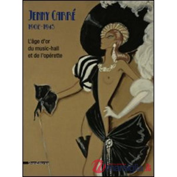 Jenny Carré 1902-1945. L'âge d'or du music-hall et de l'opérette. Catalogo della