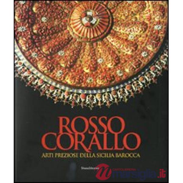 Rosso corallo. Arti preziose dalla Sicilia barocca. Catalogo della mostra (Torin