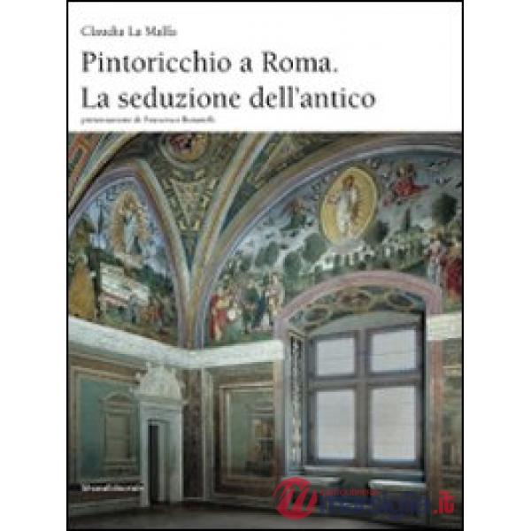 Pintoricchio a Roma. La seduzione dell'antico. Ediz. illustrata