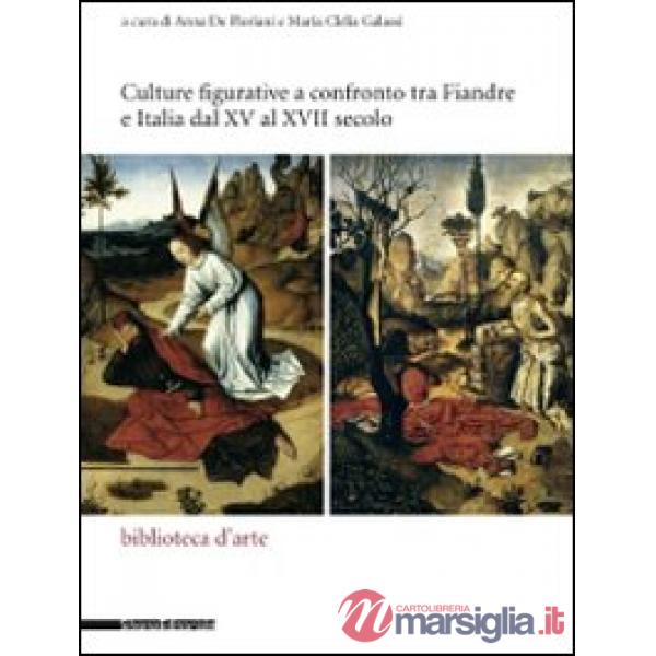Culture figurative e confronto tra Fiandre e Italia dal XV al XVII secolo. Atti 