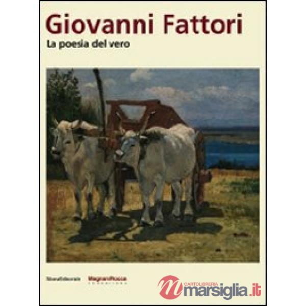 Giovanni Fattori. La poesia del vero. Catalogo della mostra (Parma, 6 settembre-