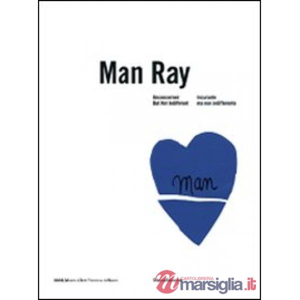 Man Ray. Noncurante ma non indifferente. Ediz. italiana e inglese. Catalogo dell