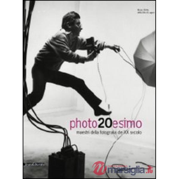 Photo20esimo. Maestri della fotografia del XX secolo. Ediz. italiana e inglese